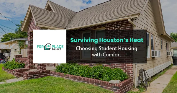 Surviving Houston’s heat: Choosing student housing with comfort